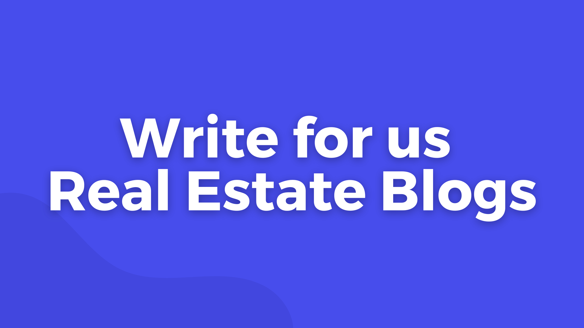 Write for us Real Estate Blogs