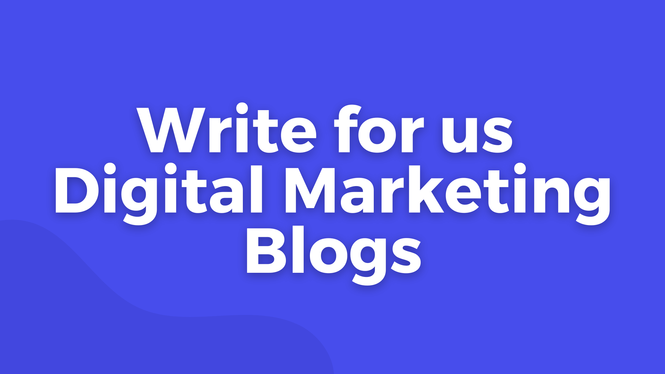 Write for us digital marketing Blogs